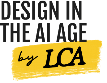 Design in The AI Age by LCA
